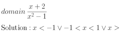 The domain of (x+2)/(x^2-1) is x<-1\lor-1<x<1\lor x>1